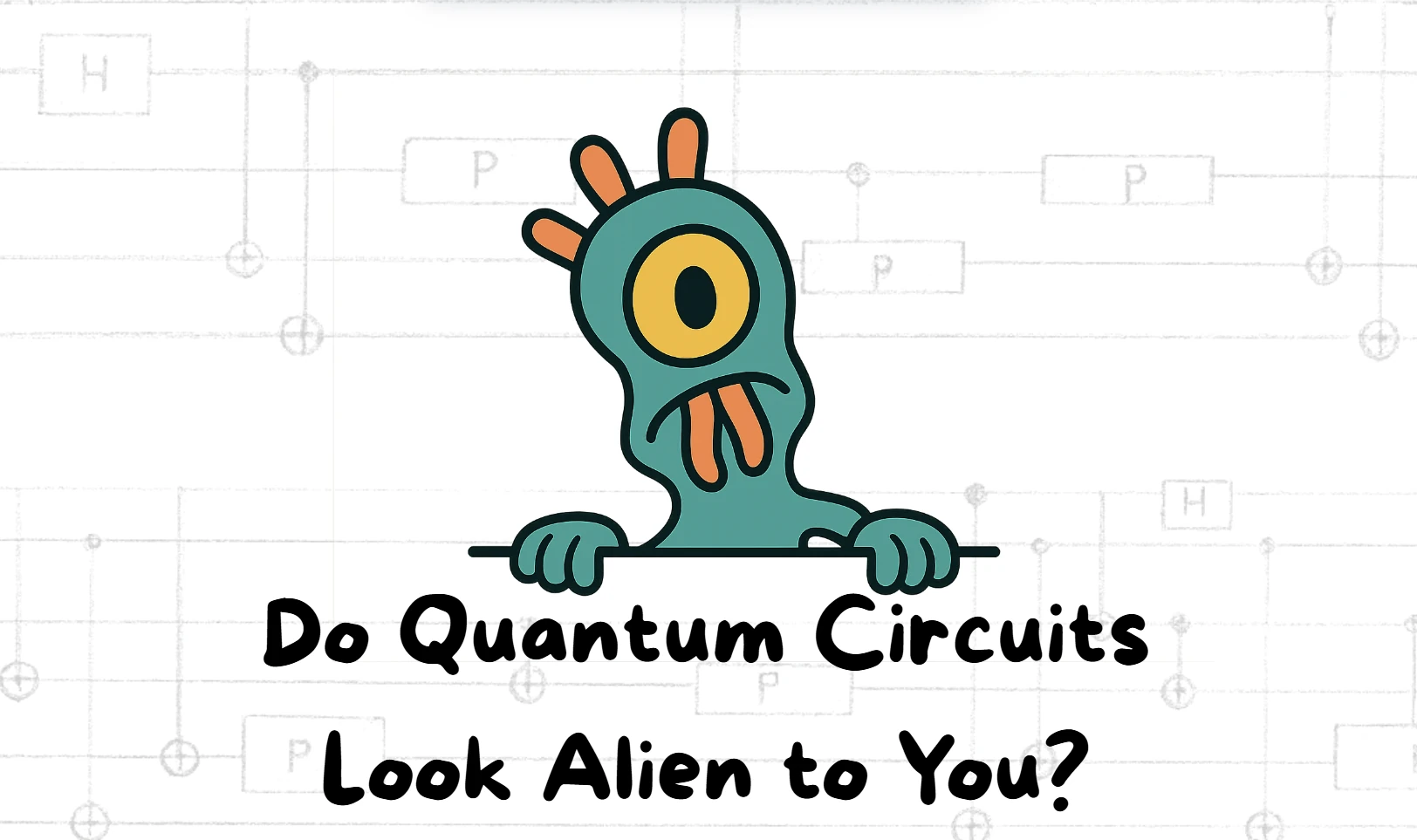Do Quantum Circuits Look Alien to You?